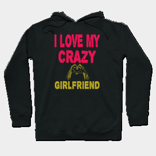 I love My Crazy Girlfriend Hoodie